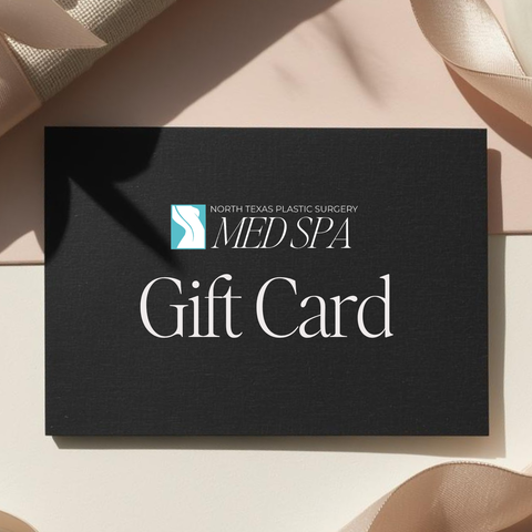 North Texas Plastic Surgery and Med Spa E-Gift Card